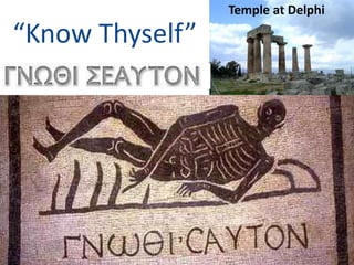 “Know Thyself”
Temple at Delphi
 