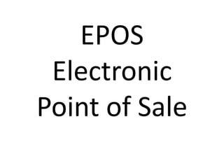 EPOS
Electronic
Point of Sale
 
