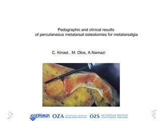 C. Kinast , M. Olos, A.Namazi Pedographic and clinical results  of percutaneous metatarsal osteotomies for metatarsalgia 