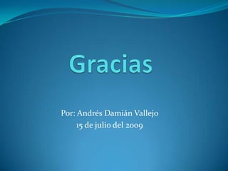Por: Andrés Damián Vallejo
     15 de julio del 2009
 