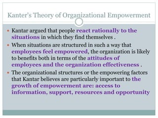 Kanter's Theory of Organizational Empowerment
 Kantar argued that people react rationally to the
situations in which they...