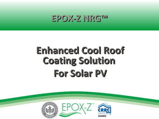 EPOX-Z NRG™

Enhanced Cool Roof
Coating Solution
For Solar PV

 