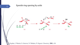 12
Clayden, J. Warren, S. Greeves, N. Wothers, P. Organic Chemistry, 2001, 434
Epoxide ring opening by azide
 