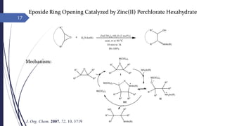 Epoxide Ring Opening Catalyzed by Zinc(II) Perchlorate Hexahydrate
Mechanism:
17
J. Org. Chem. 2007, 72, 10, 3719
 