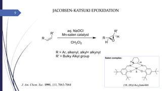 9
JACOBSEN-KATSUKI EPOXIDATION
J. Am. Chem. Soc. 1991, 113, 7063-7064
 