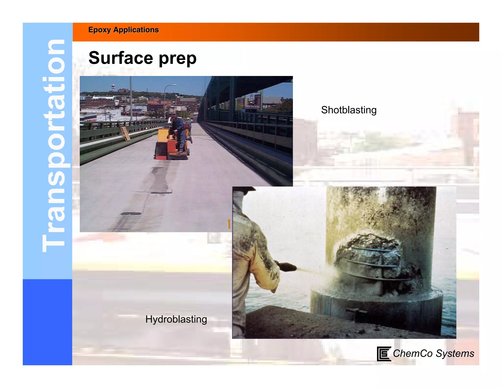Epoxy Applications



Transportation   Surface prep

                                               Shotblasting




                               Hydroblasting


                                                              ChemCo Systems
 