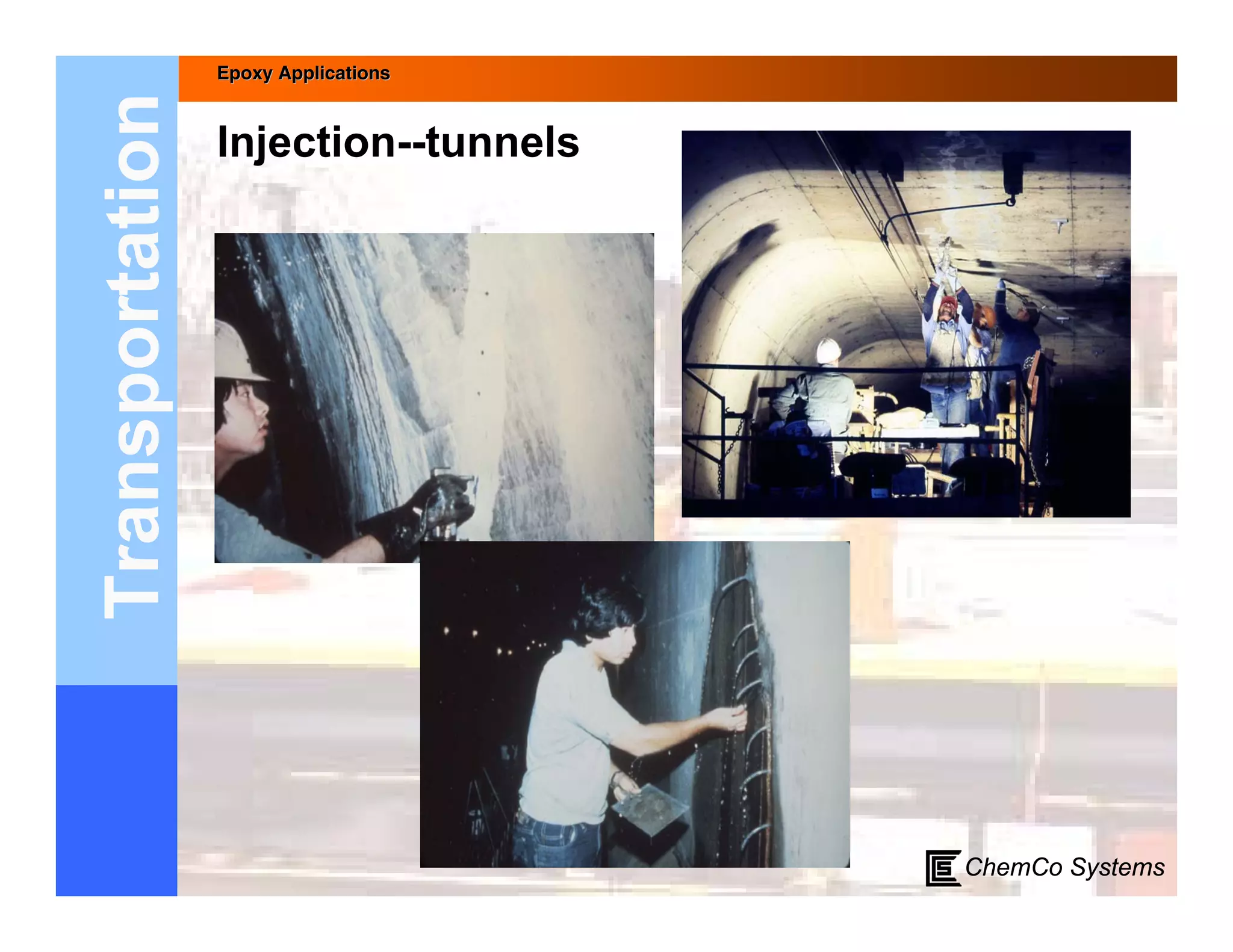 Epoxy Applications



Transportation   Injection--tunnels




                                      ChemCo Systems
 