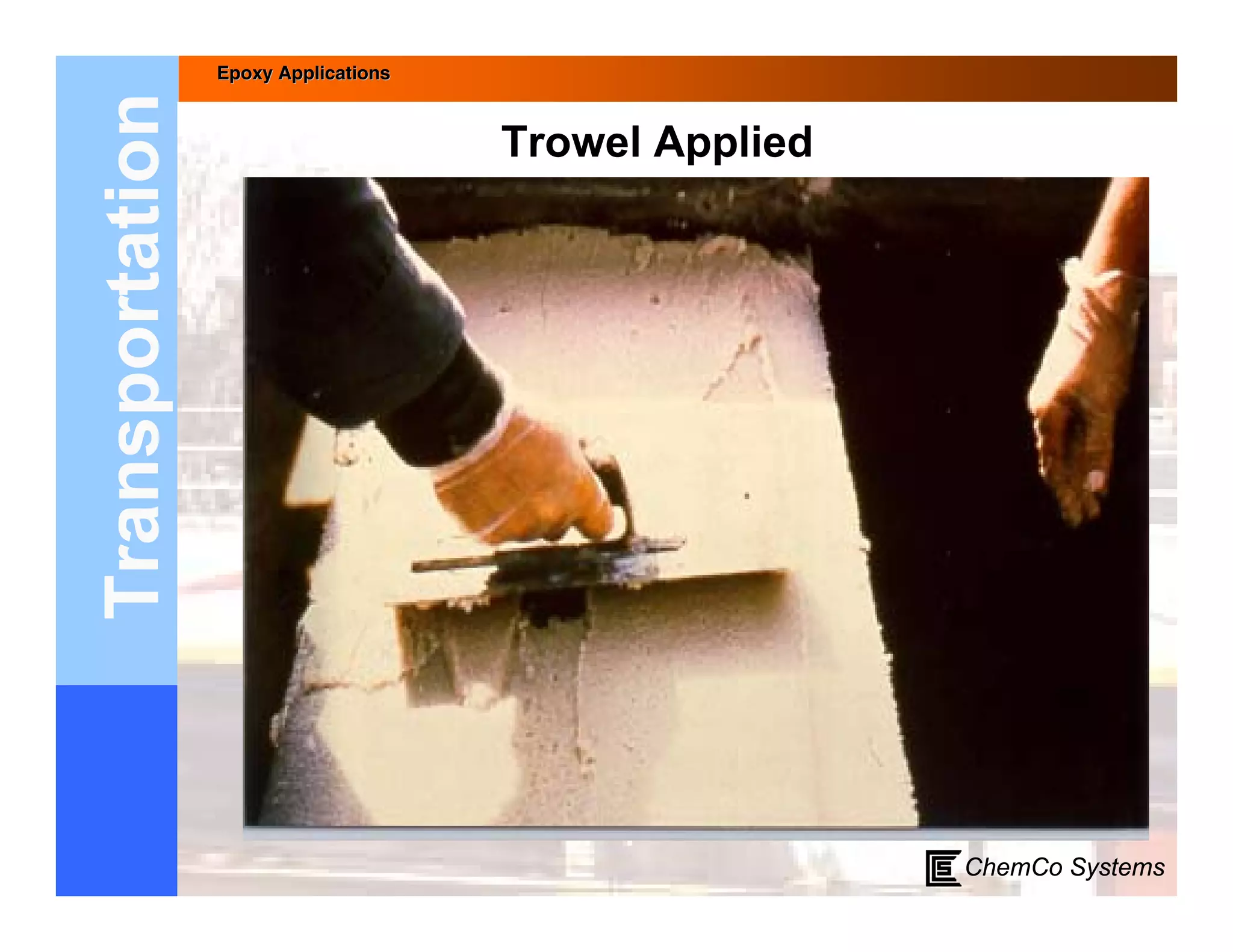 Epoxy Applications



Transportation                        Trowel Applied




                                                       ChemCo Systems
 