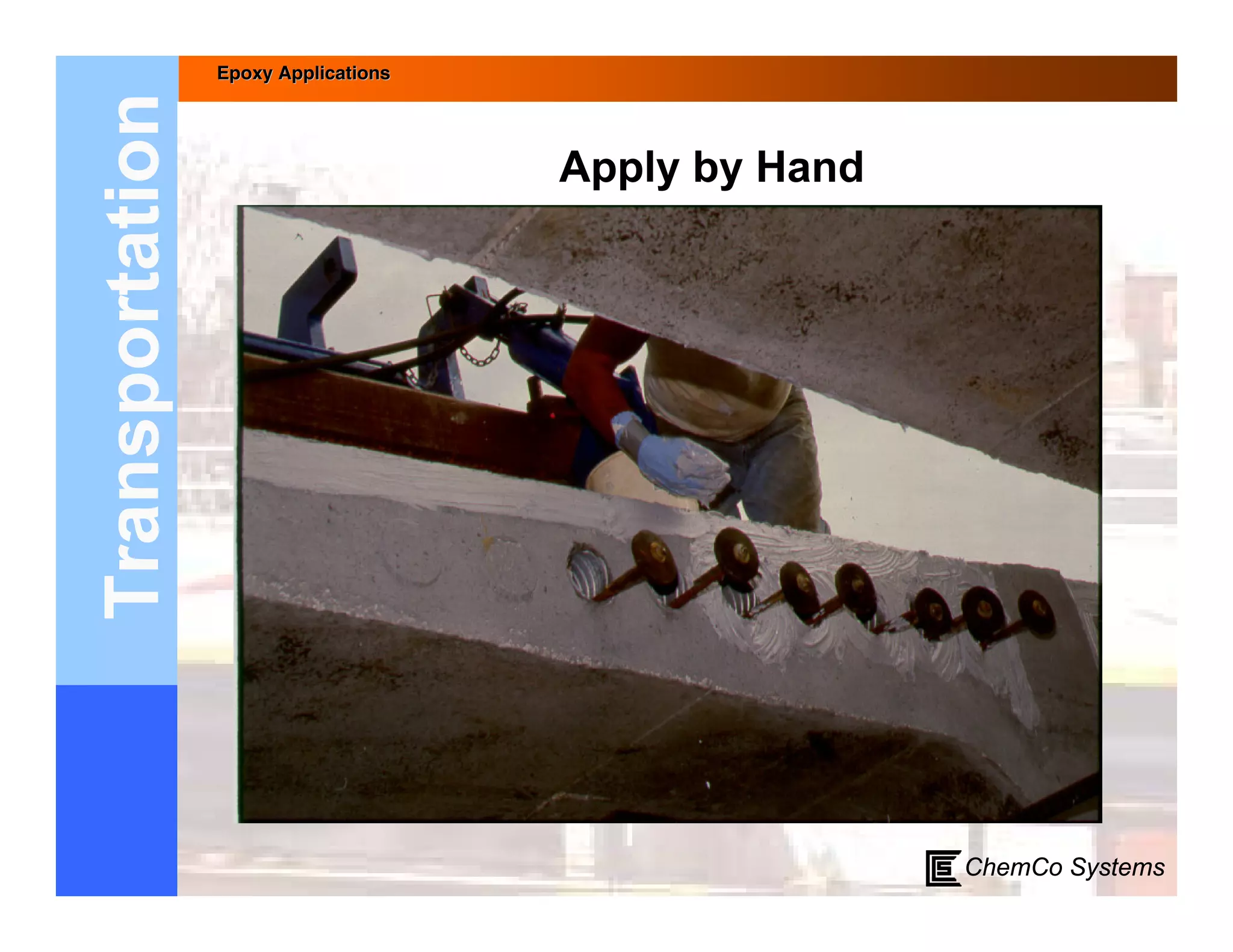 Epoxy Applications



Transportation                        Apply by Hand




                                                      ChemCo Systems
 