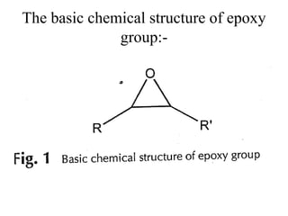 The basic chemical structure of epoxy 
group:- 
 