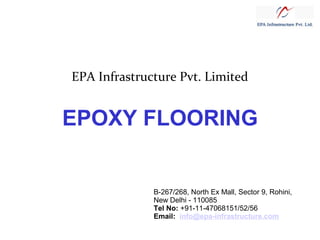 EPA Infrastructure Pvt. Limited

EPOXY FLOORING

B-267/268, North Ex Mall, Sector 9, Rohini,
New Delhi - 110085
Tel No: +91-11-47068151/52/56
Email: info@epa-infrastructure.com

 