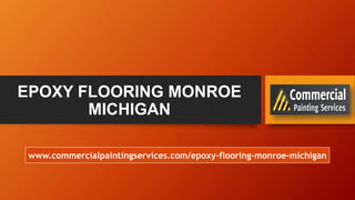 EPOXY FLOORING MONROE
MICHIGAN
www.commercialpaintingservices.com/epoxy-flooring-monroe-michigan
 