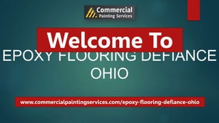 EPOXY FLOORING DEFIANCE
OHIO
Welcome To
www.commercialpaintingservices.com/epoxy-flooring-defiance-ohio
 