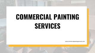 COMMERCIAL PAINTING
SERVICES
www.commercialpaintingservices.com
 