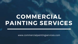 COMMERCIAL
PAINTING SERVICES
www.commercialpaintingservices.com
 