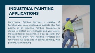 INDUSTRIAL PAINTING
APPLICATIONS
Commercial Painting Services is capable of
handling your most challenging projects. Our f...