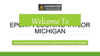 EPOXY FLOORING TAYLOR
MICHIGAN
Welcome To
www.commercialpaintingservices.com/epoxy-flooring-taylor-michigan
 