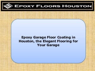 Epoxy Garage Floor Coating in
Houston, the Elegant Flooring for
Your Garage

 