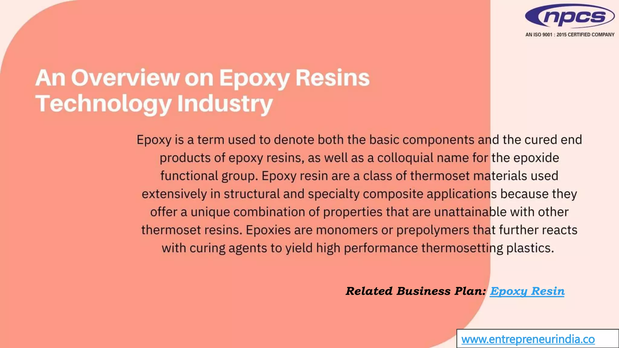 www.entrepreneurindia.co
Related Business Plan: Epoxy Resin
 