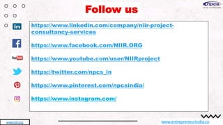 https://www.linkedin.com/company/niir-project-
consultancy-services
https://www.facebook.com/NIIR.ORG
https://www.youtube.com/user/NIIRproject
https://twitter.com/npcs_in
https://www.pinterest.com/npcsindia/
https://www.instagram.com/

www.entrepreneurindia.co
www.niir.org
Follow us
 