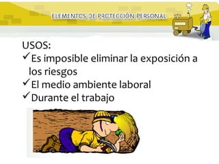 USOS:
Es imposible eliminar la exposición a
los riesgos
El medio ambiente laboral
Durante el trabajo
 