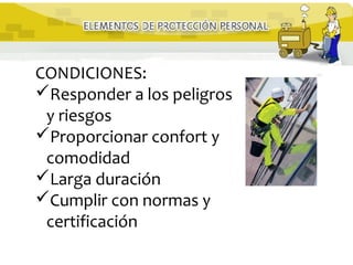 CONDICIONES:
Responder a los peligros
y riesgos
Proporcionar confort y
comodidad
Larga duración
Cumplir con normas y
certificación
 
