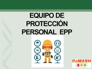EQUIPO DE
PROTECCIÓN
PERSONAL EPP
 