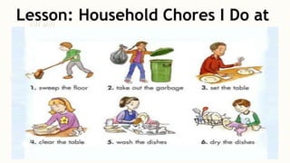 Lesson: Household Chores I Do at
Home
 