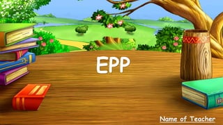 EPP
Name of Teacher
 