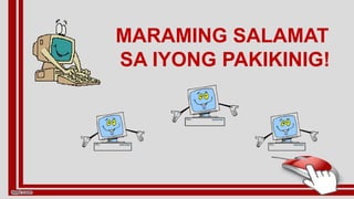 MARAMING SALAMAT
SA IYONG PAKIKINIG!
 