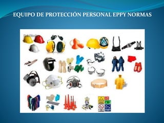 EQUIPO DE PROTECCIÓN PERSONAL EPPY NORMAS
 
