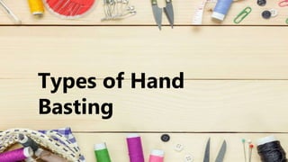 Types of Hand
Basting
 