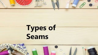 Types of
Seams
 