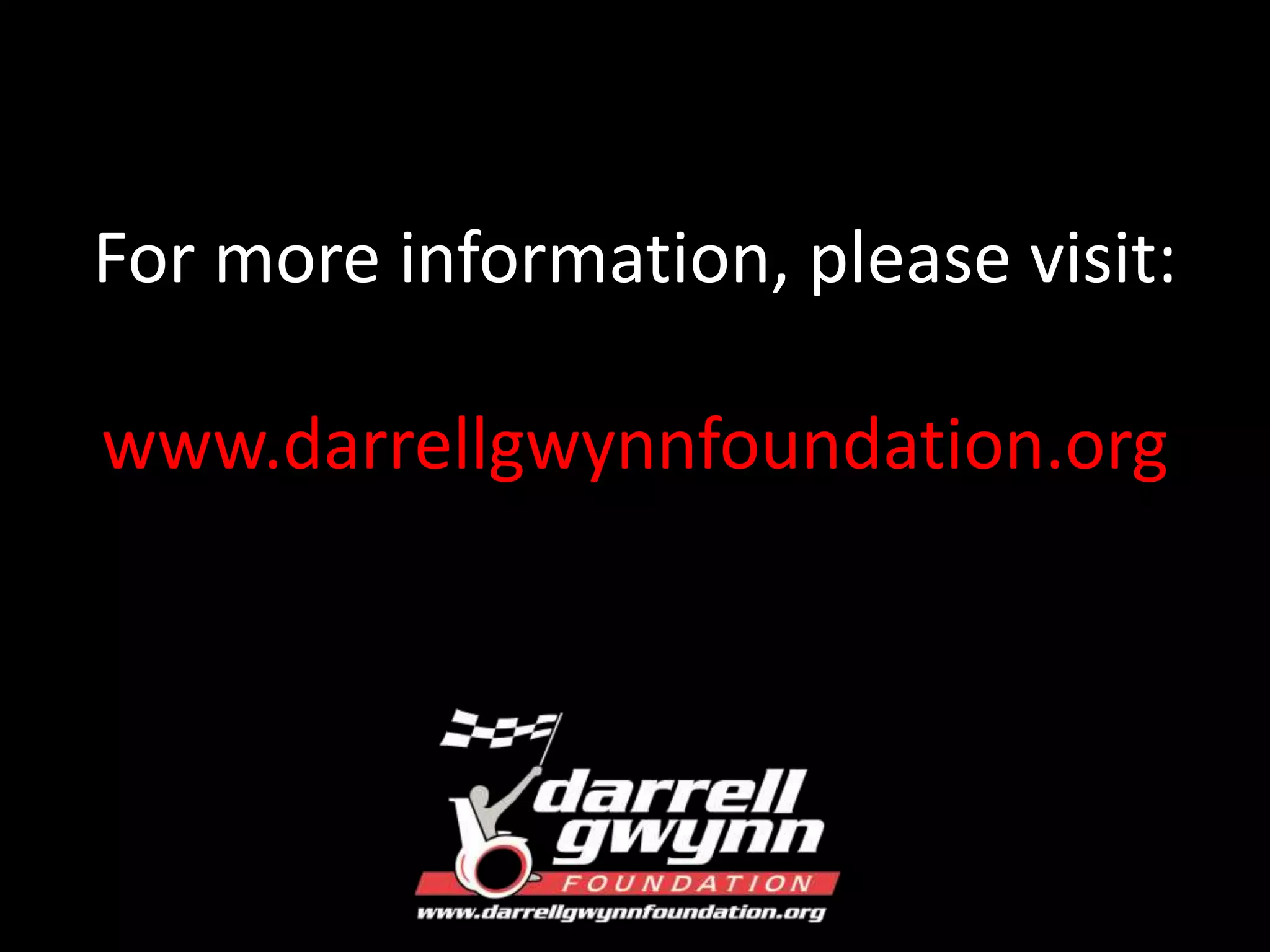 For more information, please visit: 
www.darrellgwynnfoundation.org 
 