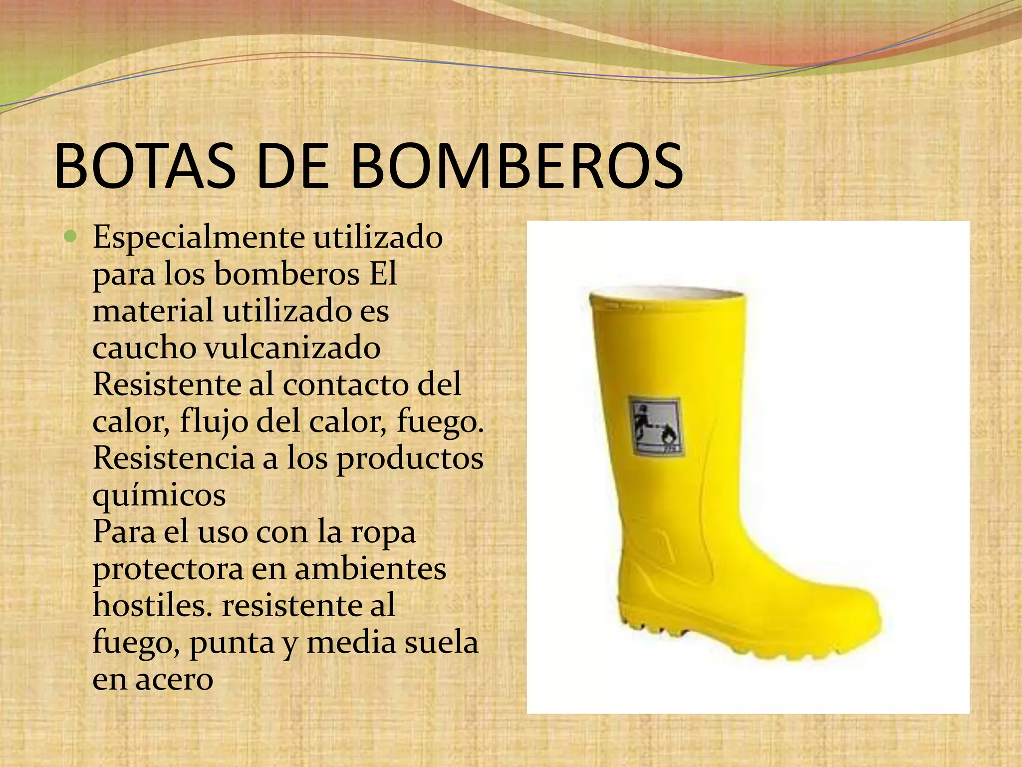 BOTAS DE BOMBEROSEspecialmente utilizado para los bomberos El material utilizado es caucho vulcanizado Resistente al contacto del calor, flujo del calor, fuego.Resistencia a los productos químicosPara el uso con la ropa protectora en ambientes hostiles.resistente al fuego, punta y media suela en acero