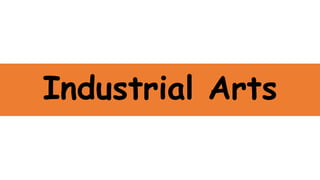 Industrial Arts
 
