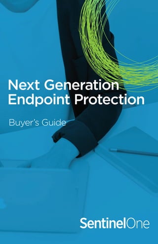 1
Next Generation
Endpoint Protection
Buyer’s Guide
 