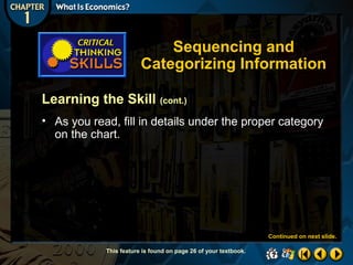Sequencing and
Categorizing Information
Learning the Skill (cont.)
• As you read, fill in details under the proper category
on the chart.

Continued on next slide.
This feature is found on page 26 of your textbook.

 