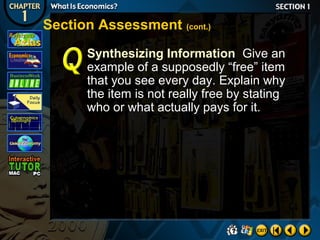 Section Assessment (cont.)
Synthesizing Information Give an
example of a supposedly “free” item
that you see every day. Explain why
the item is not really free by stating
who or what actually pays for it.

 