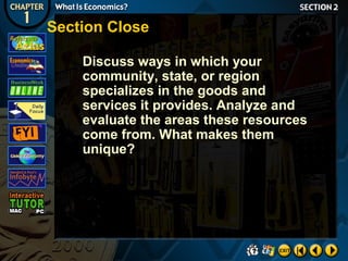 Section Close
Discuss ways in which your
community, state, or region
specializes in the goods and
services it provides. Analyze and
evaluate the areas these resources
come from. What makes them
unique?

 