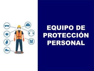 EQUIPO DE
PROTECCIÓN
PERSONAL
 