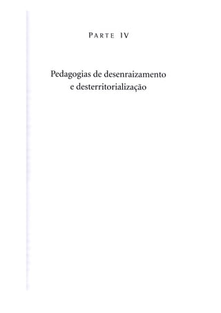 ARROYO, Miguel G. Pedagogias de desenraizamento e desterritorialização.
Outros Sujeitos, Outras Pedagogias, 2ª edição, Petrópolis: Vozes, 2014.
 