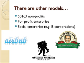 There are other models…There are other models…
501c3 non-profits
For profit enterprise
Social enterprise (e.g. B corporations)
 