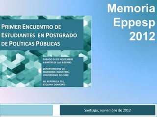 Memoria
              Eppesp
                2012




Santiago, noviembre de 2012
 