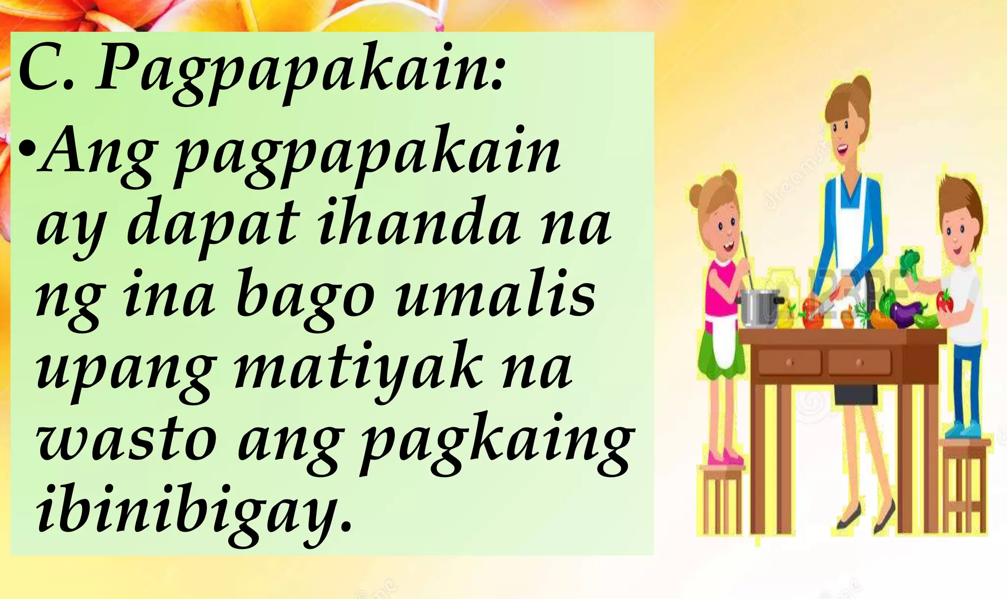 C. Pagpapakain:
•Ang pagpapakain
ay dapat ihanda na
ng ina bago umalis
upang matiyak na
wasto ang pagkaing
ibinibigay.
 