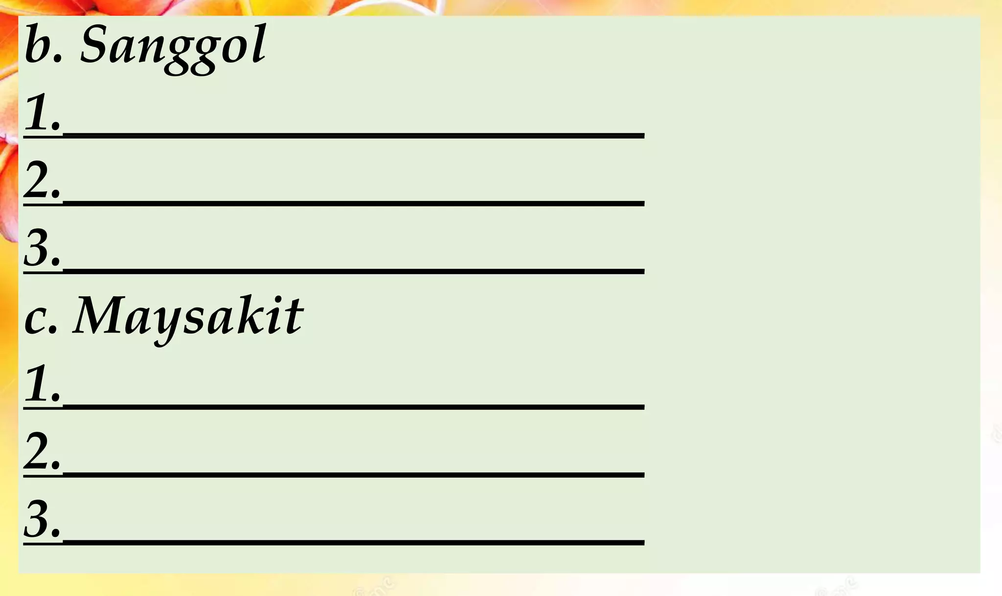 b. Sanggol
1.______________________
2.______________________
3.______________________
c. Maysakit
1.______________________
2.______________________
3.______________________
 