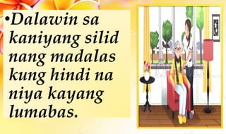 •Dalawin sa
kaniyang silid
nang madalas
kung hindi na
niya kayang
lumabas.
 