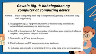 Gawain Blg. 1: Kahalagahan ng
computer at computing device
 