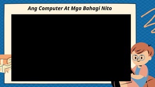 Ang Computer At Mga Bahagi Nito
 