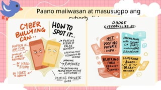 Paano maiiwasan at masusugpo ang
cyberbullying:
 